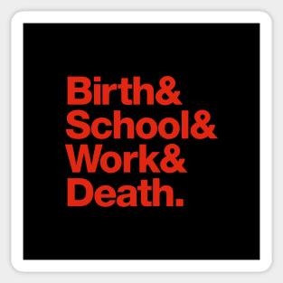 Birth & School & Work & Death. Sticker